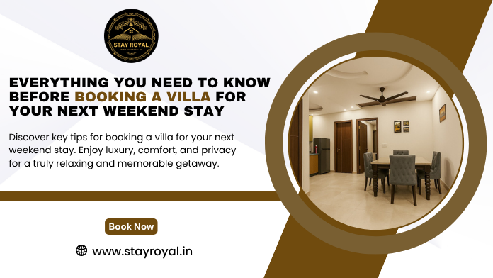 Know Everything Before Booking a Villa for Your Next Weekend Stay